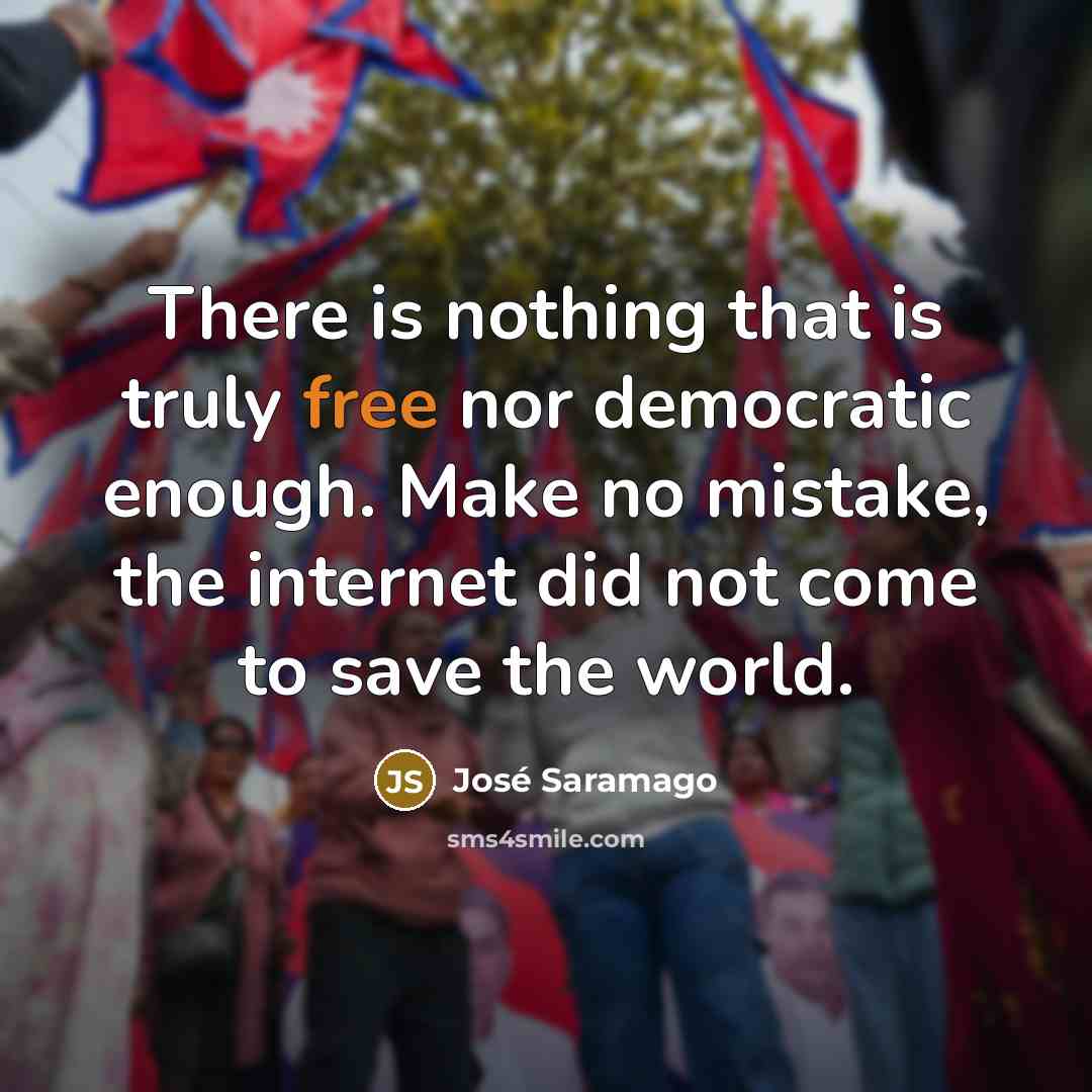 “There is nothing that is truly free nor democratic enough.…” quote by Jose Saramago