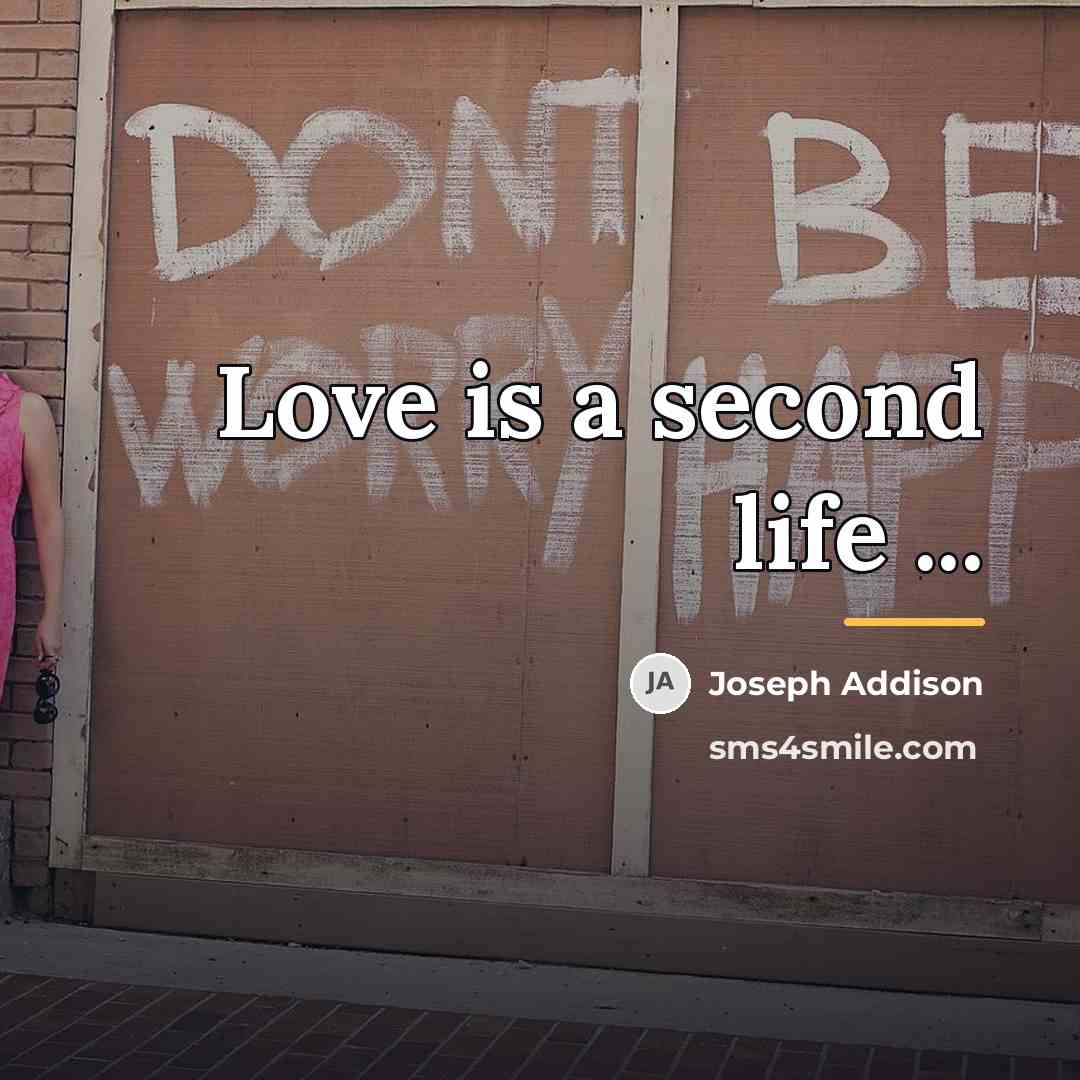 “Love is a second life ...…” quote by Joseph Addison