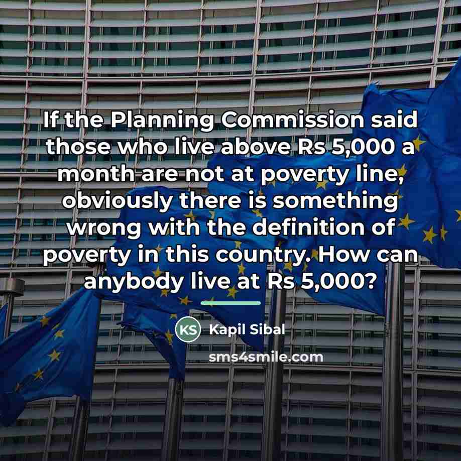 “If the Planning Commission said those who live above Rs…” quote by Kapil Sibal