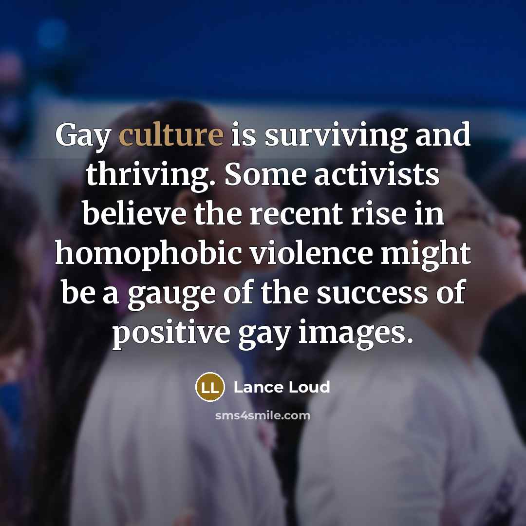 “Gay culture is surviving and thriving. Some activists believe the…” quote by Lance Loud
