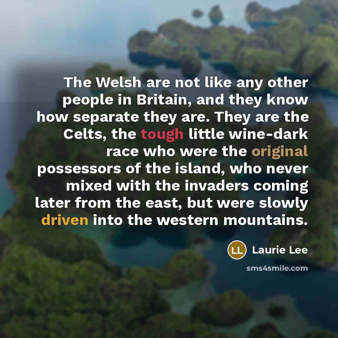 “The Welsh are not like any other people in Britain,…” quote by Laurie Lee