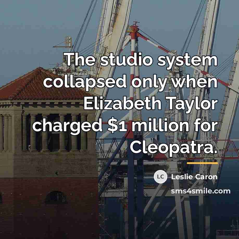 “The studio system collapsed only when Elizabeth Taylor charged $1…” quote by Leslie Caron