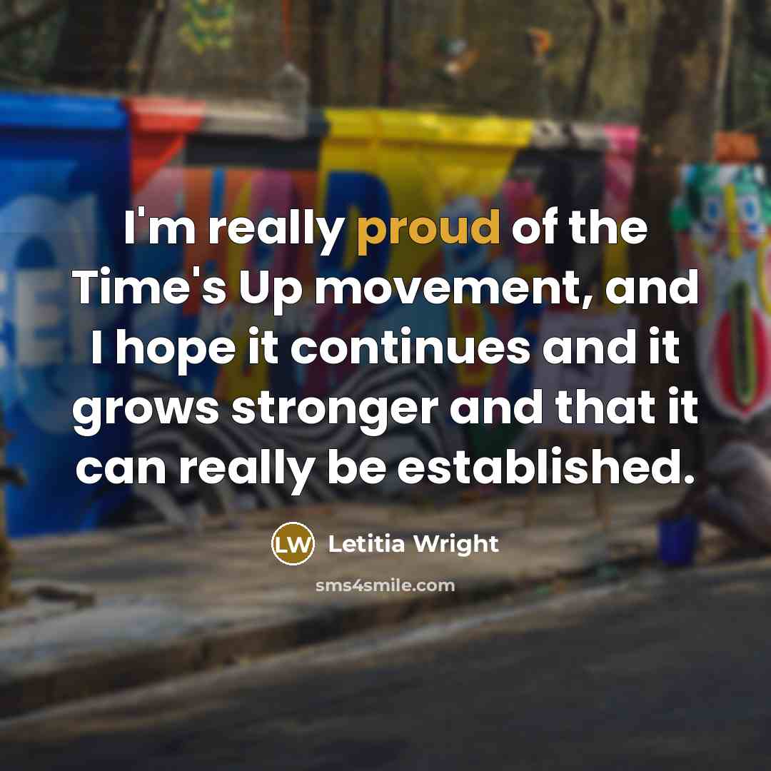 “I'm really proud of the Time's Up movement, and I…” quote by Letitia Wright