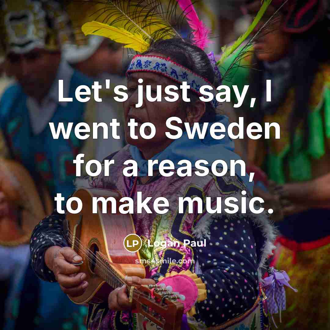 “Let's just say, I went to Sweden for a reason,…” quote by Logan Paul