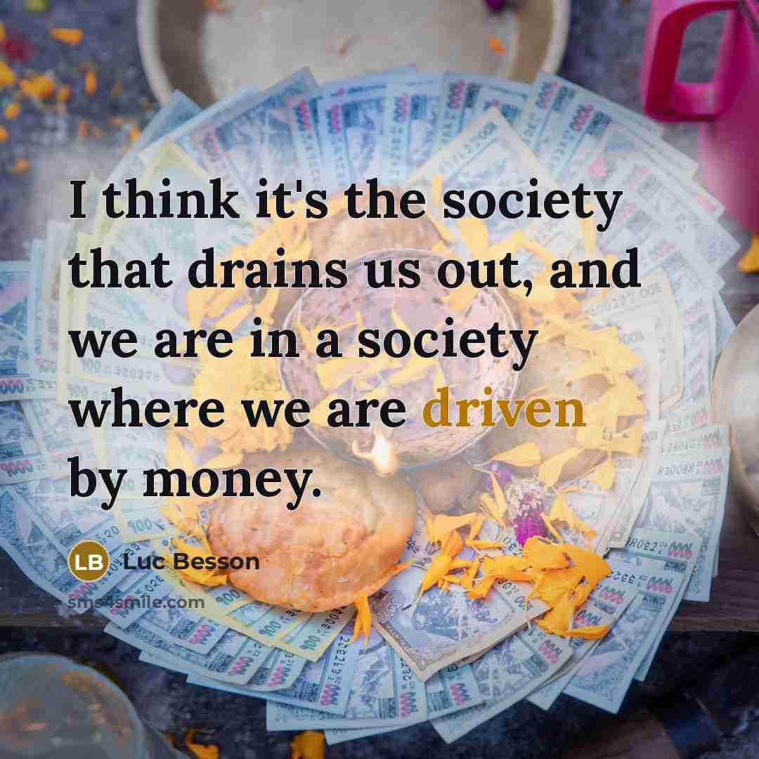 “I think it's the society that drains us out, and…” quote by Luc Besson