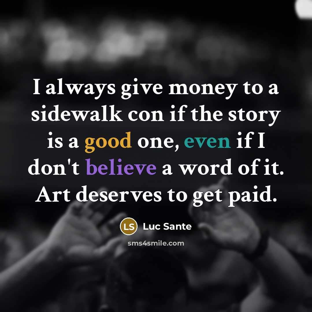 “I always give money to a sidewalk con if the…” quote by Luc Sante