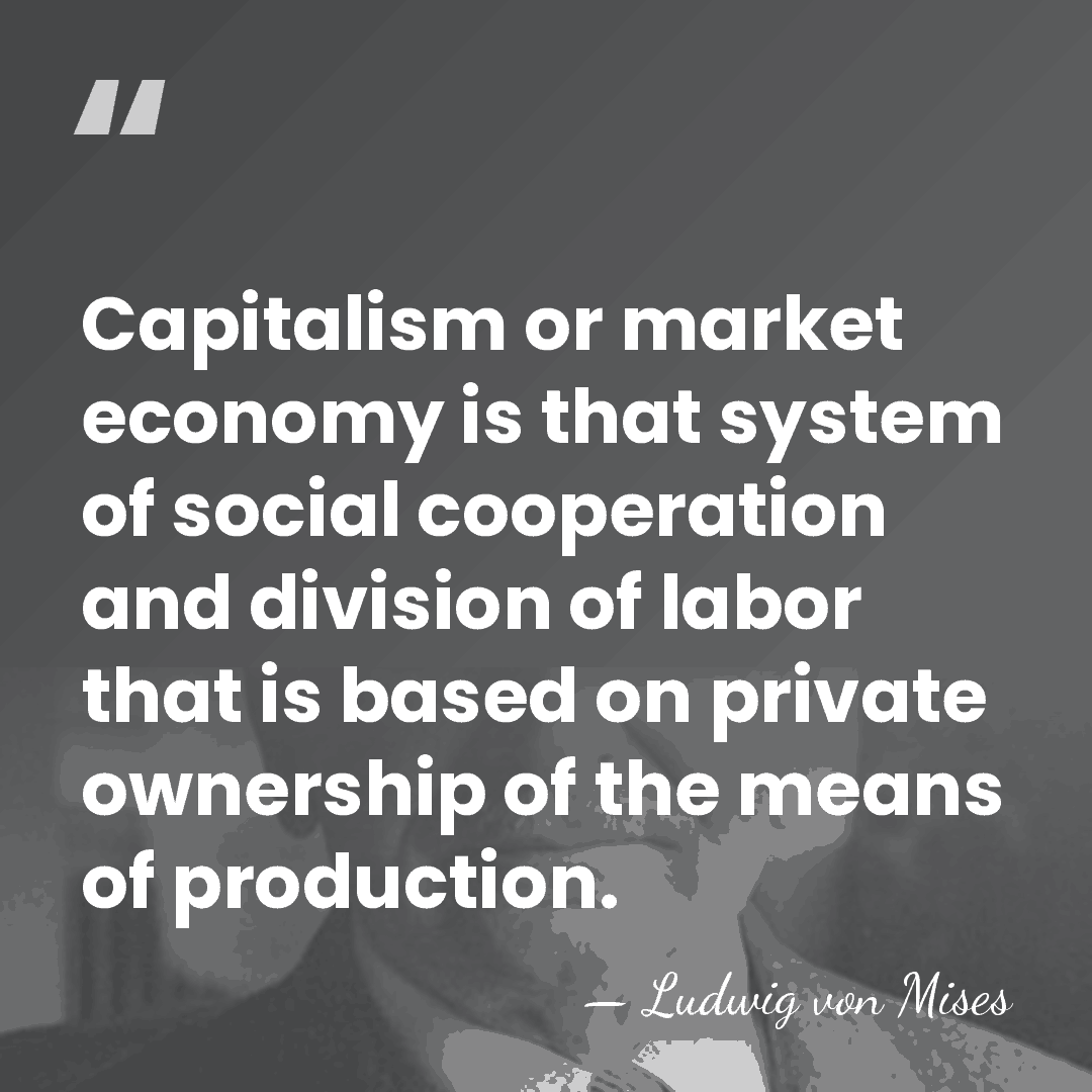Capitalism or market economy is that system of social cooperation and division&hellip; - Ludwig von Mises