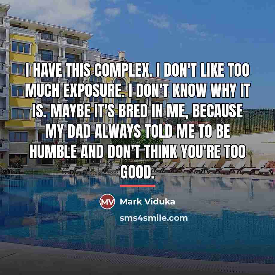 “I have this complex. I don't like too much exposure.…” quote by Mark Viduka