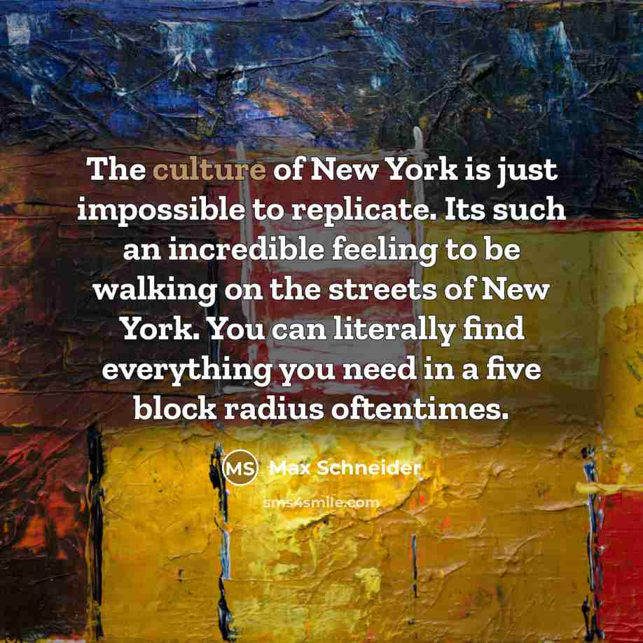 “The culture of New York is just impossible to replicate.…” quote by Max Schneider