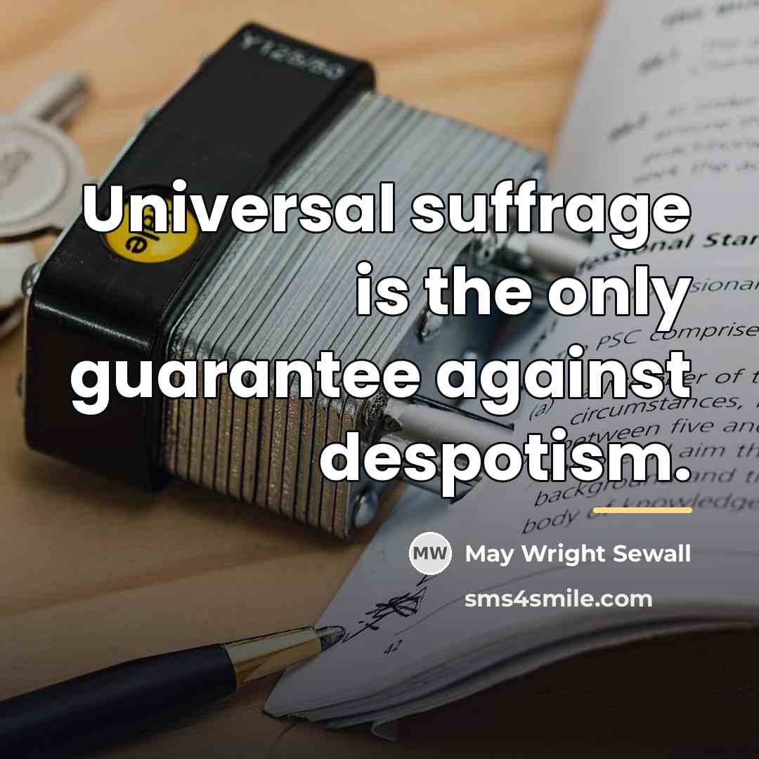 “Universal suffrage is the only guarantee against despotism.…” quote by May Wright Sewall