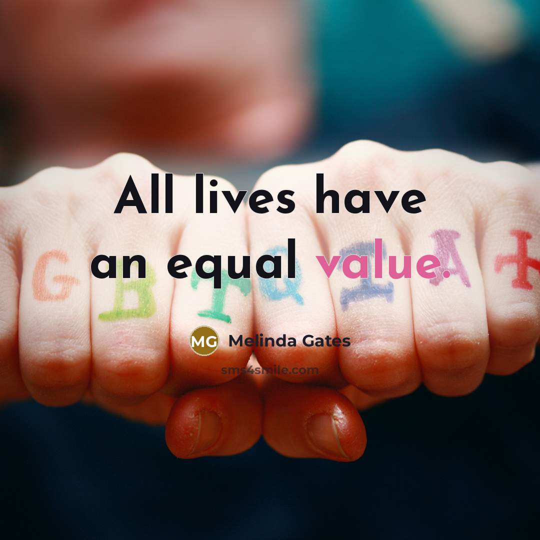 “All lives have an equal value.…” quote by Melinda Gates