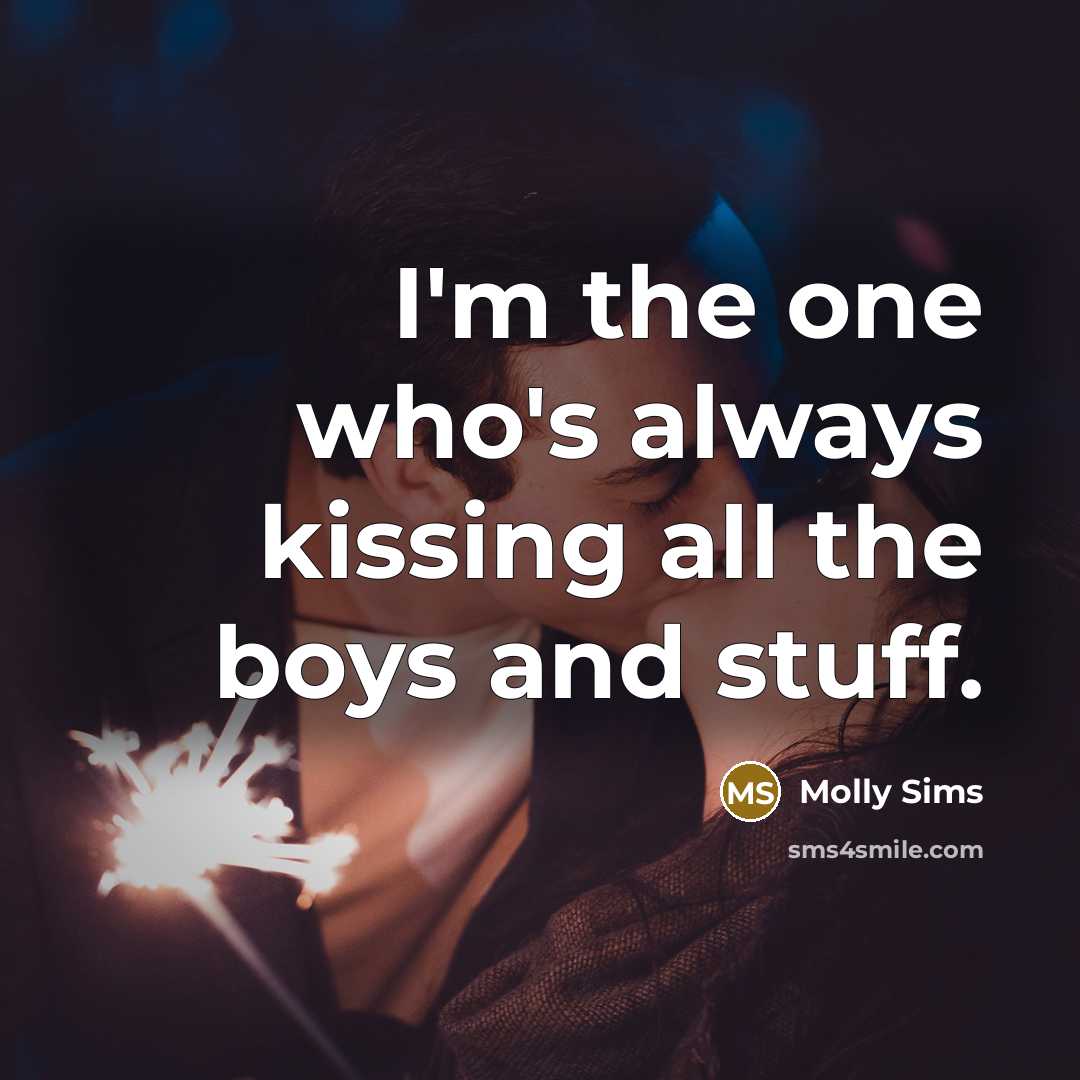 “I'm the one who's always kissing all the boys and…” quote by Molly Sims