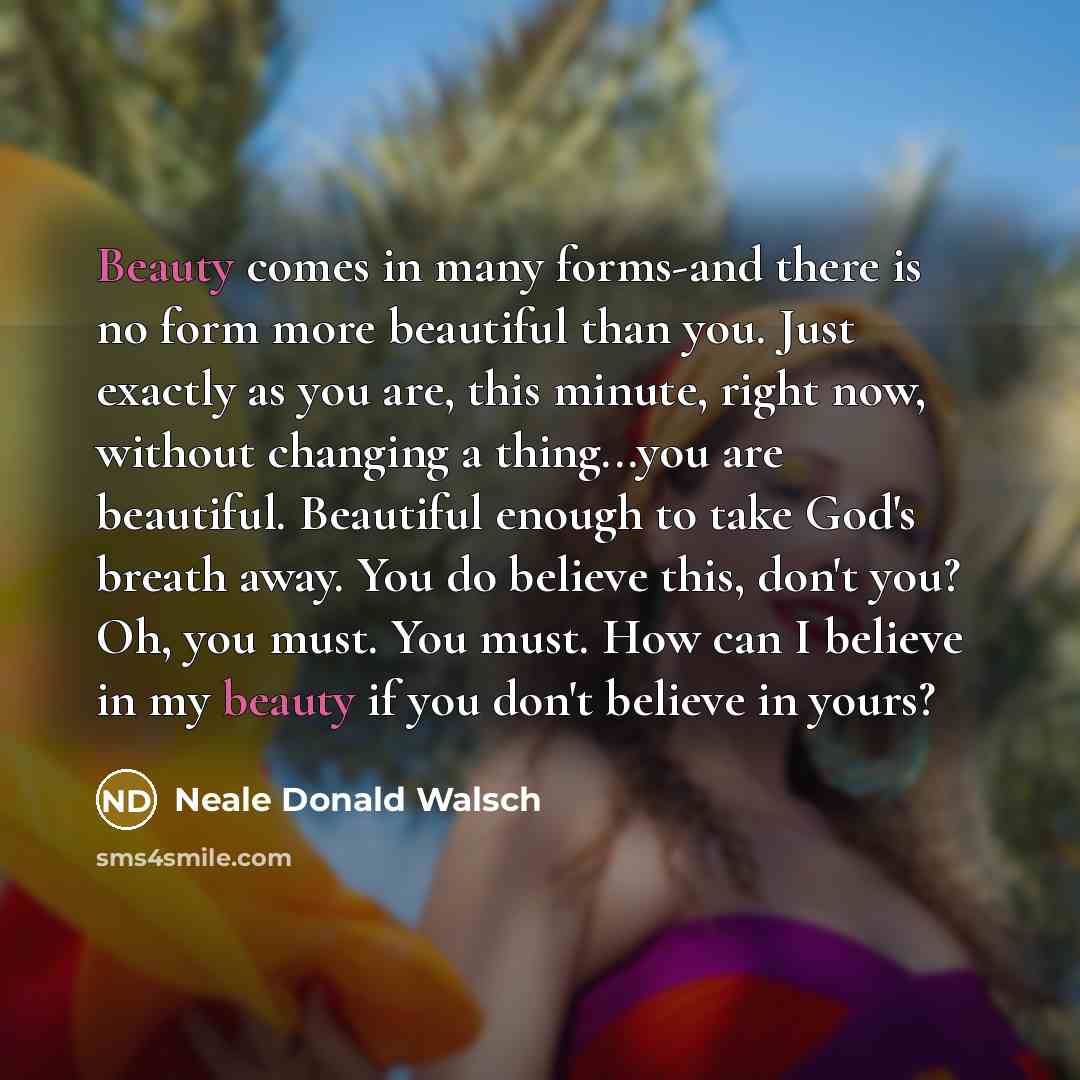 “Beauty comes in many forms-and there is no form more…” quote by Neale Donald Walsch
