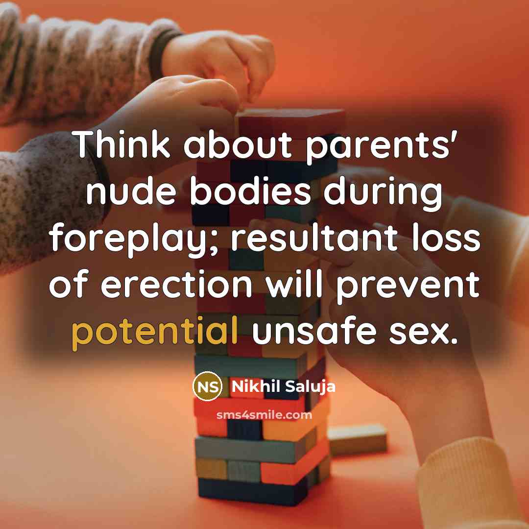 “Think about parents' nude bodies during foreplay; resultant loss of…” quote by Nikhil Saluja
