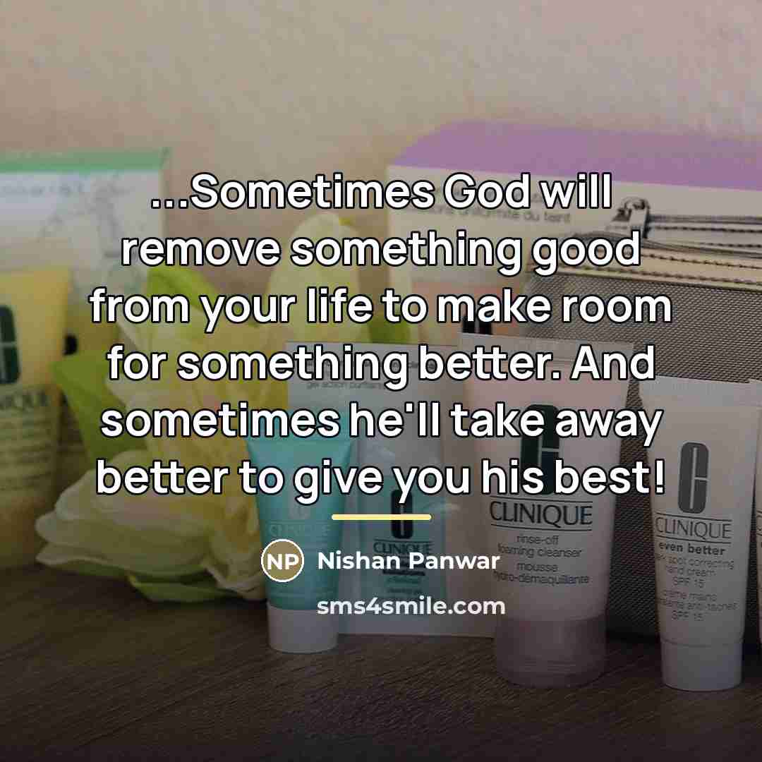 “...Sometimes God will remove something good from your life to…” quote by Nishan Panwar