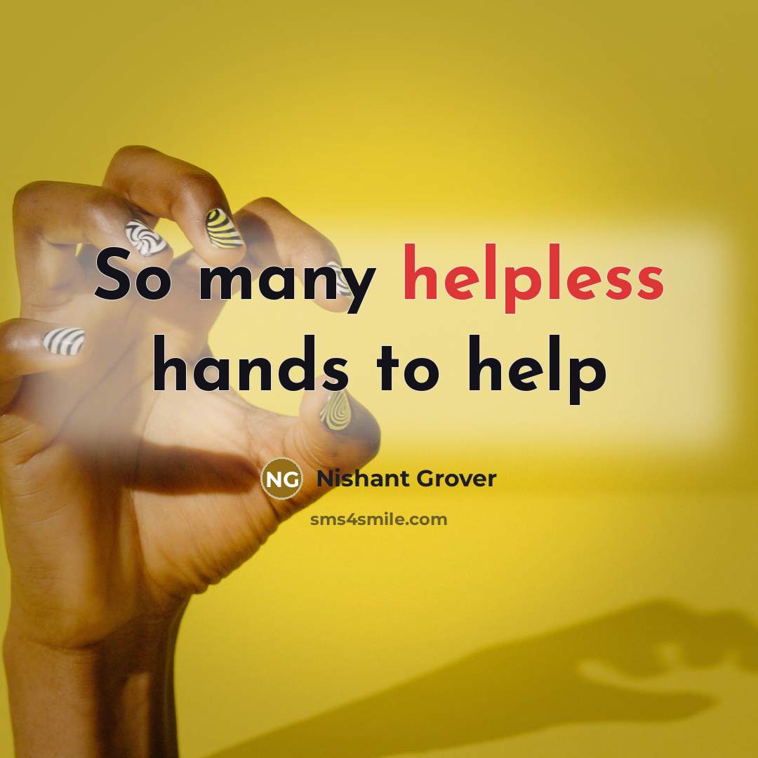 “So many helpless hands to help” quote by Nishant Grover