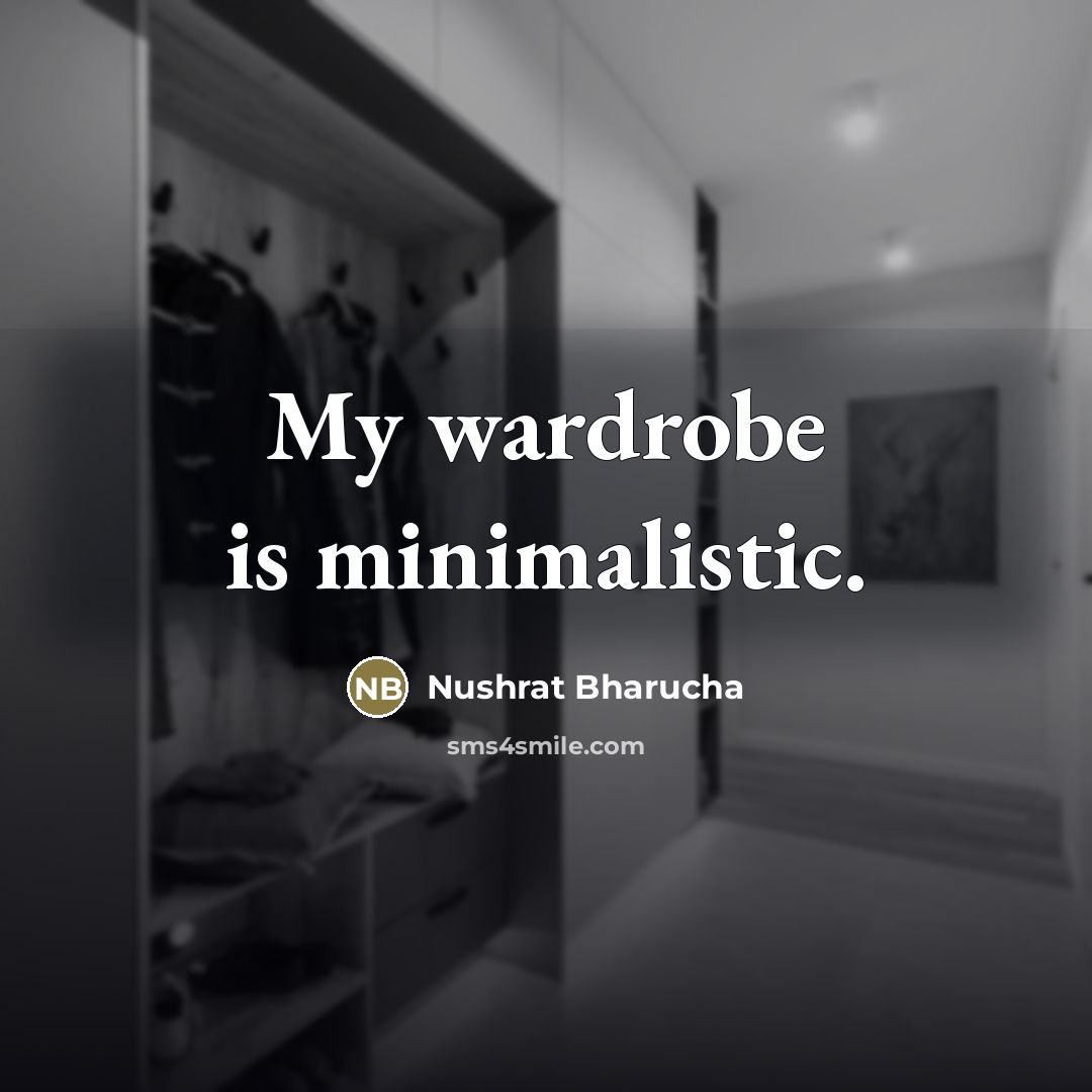 “My wardrobe is minimalistic.…” quote by Nushrat Bharucha