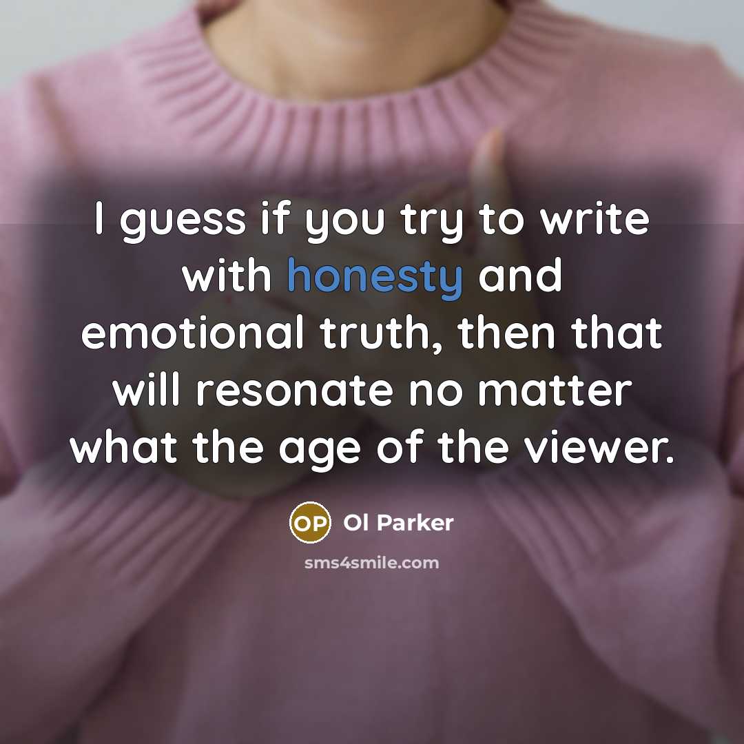 “I guess if you try to write with honesty and…” quote by Ol Parker