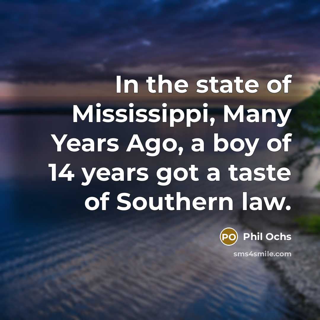 “In the state of Mississippi, Many Years Ago, a boy…” quote by Phil Ochs