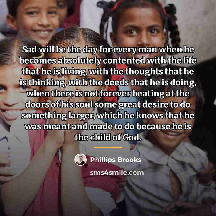 “Sad will be the day for every man when he…” quote by Phillips Brooks