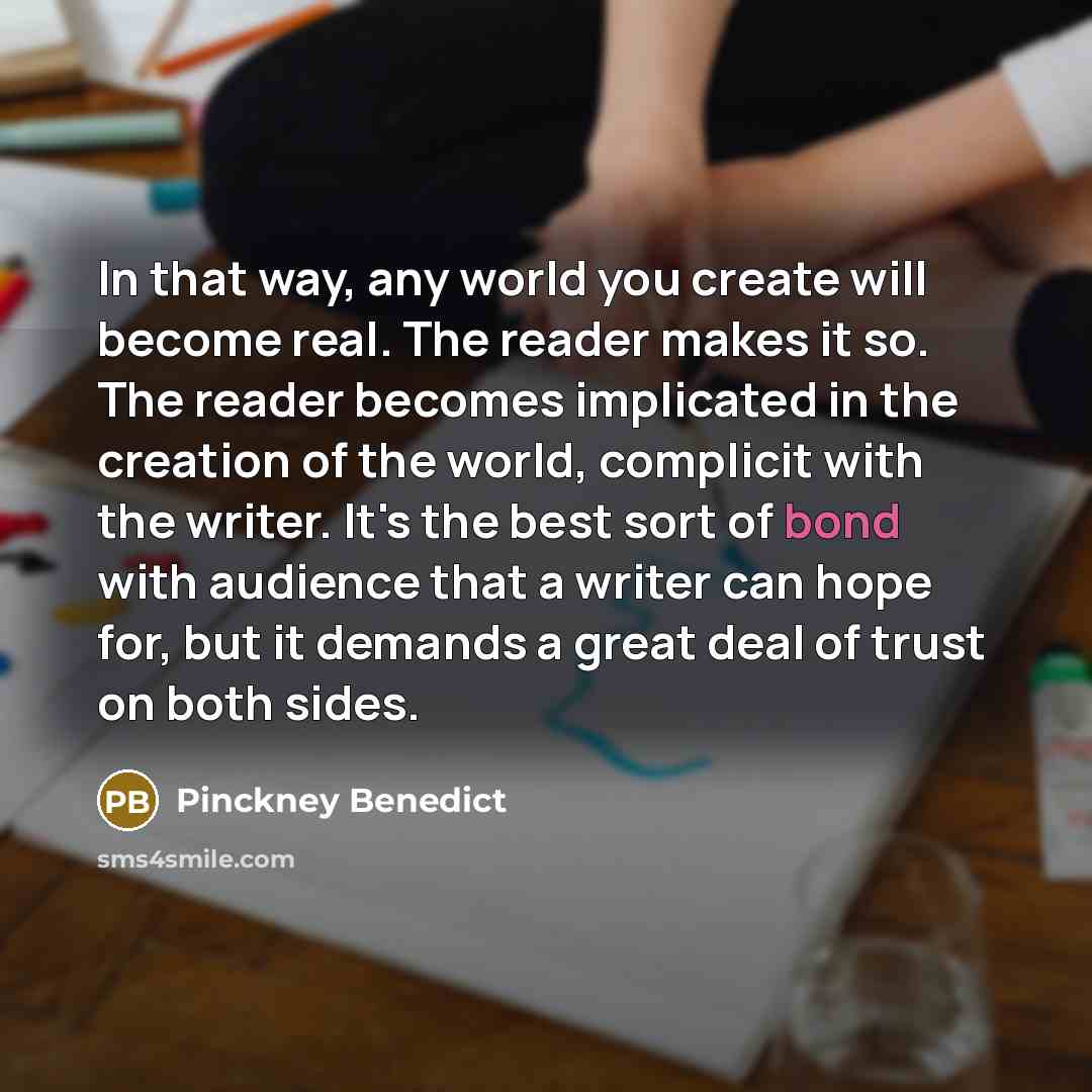 “In that way, any world you create will become real.…” quote by Pinckney Benedict