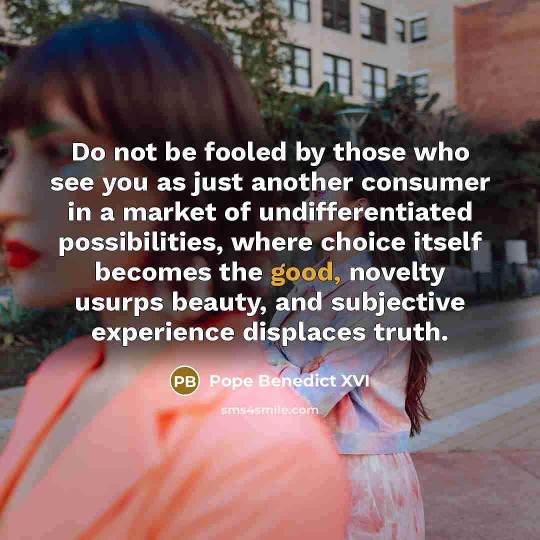 “Do not be fooled by those who see you as…” quote by Pope Benedict XVI