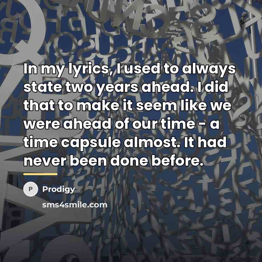 “In my lyrics, I used to always state two years…” quote by Prodigy