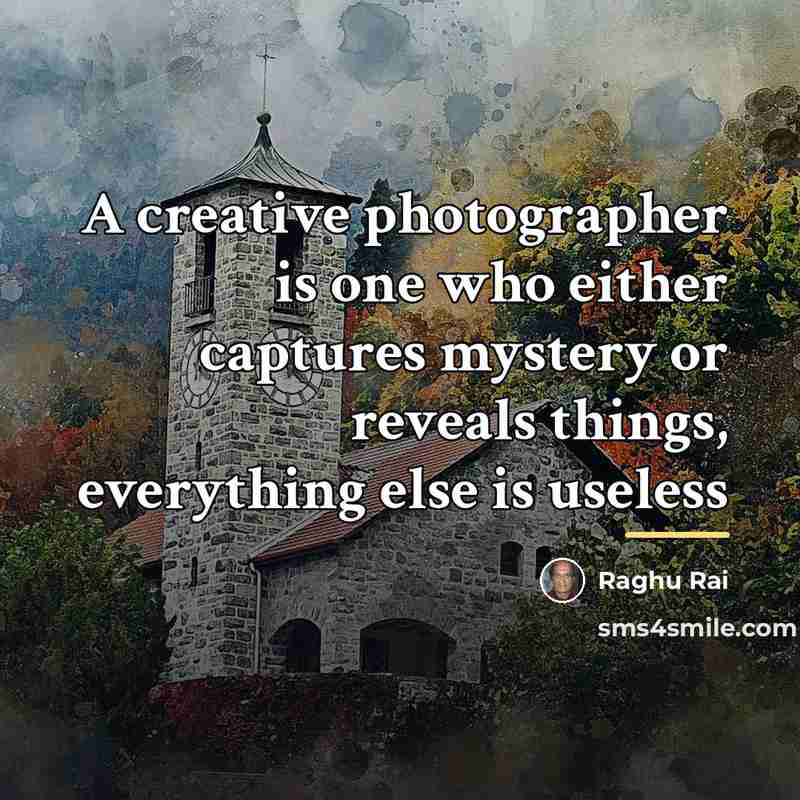 “A creative photographer is one who either captures mystery or…” quote by Raghu Rai