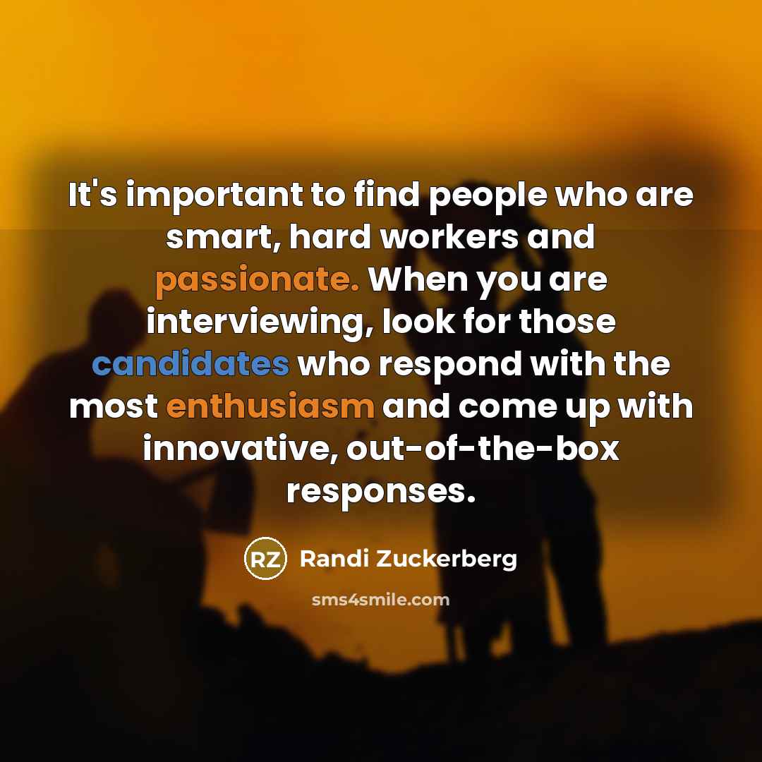 “It's important to find people who are smart, hard workers…” quote by Randi Zuckerberg