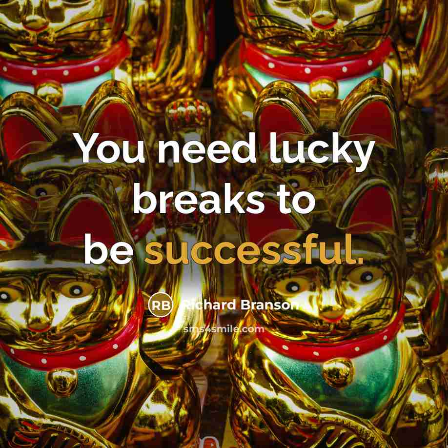 “You need lucky breaks to be successful.…” quote by Richard Branson
