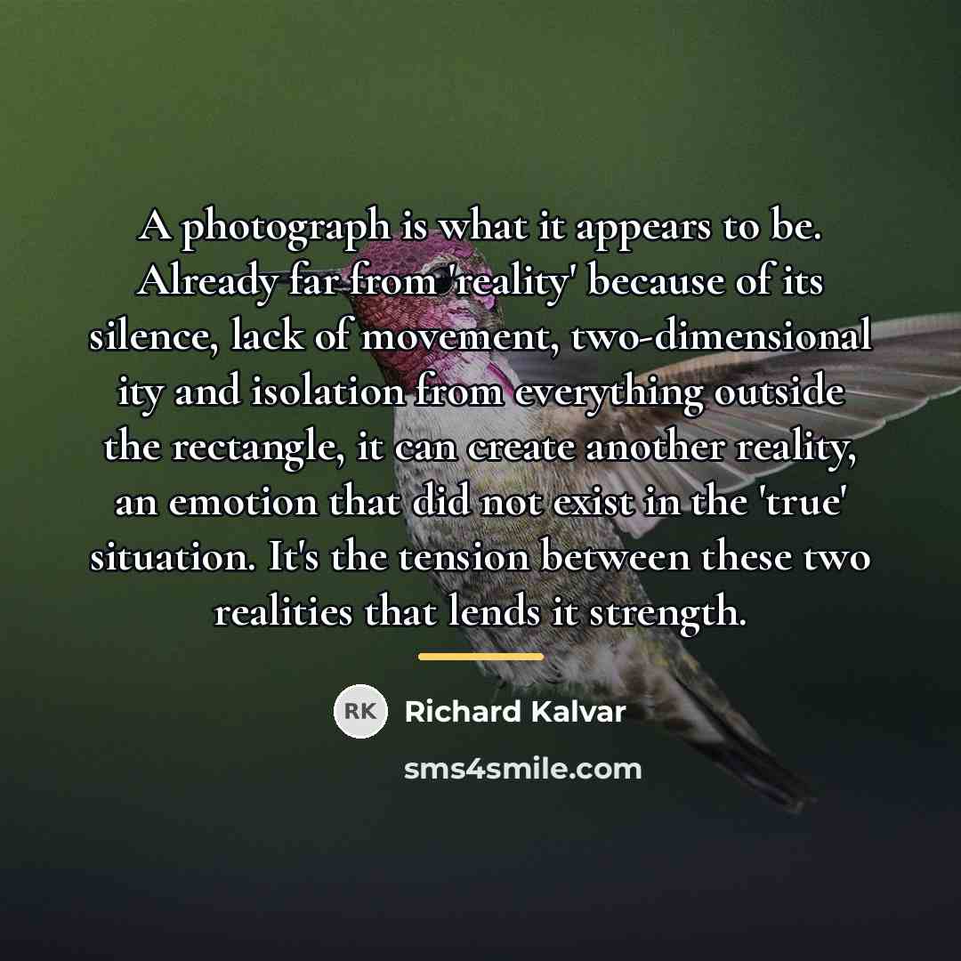 “A photograph is what it appears to be. Already far…” quote by Richard Kalvar