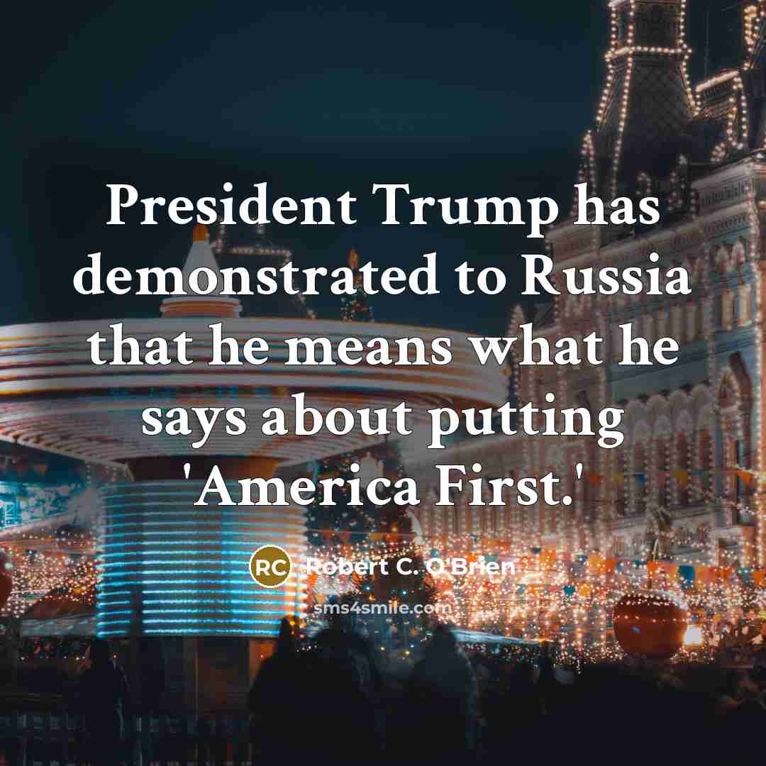 “President Trump has demonstrated to Russia that he means what…” quote by Robert C. O'Brien