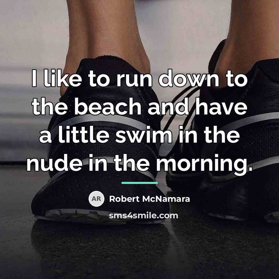 “I like to run down to the beach and have…” quote by Robert McNamara