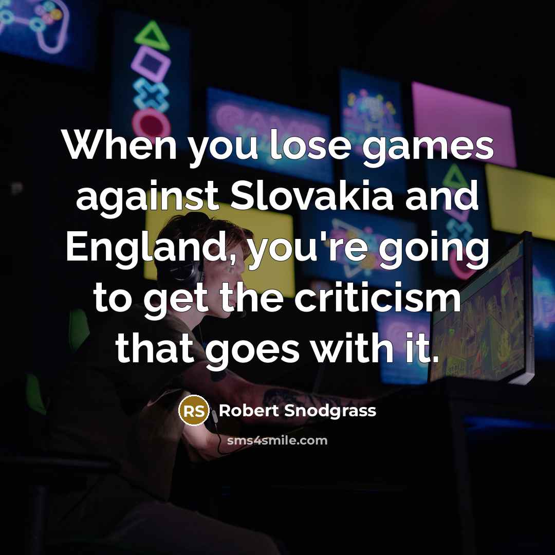 “When you lose games against Slovakia and England, you're going…” quote by Robert Snodgrass