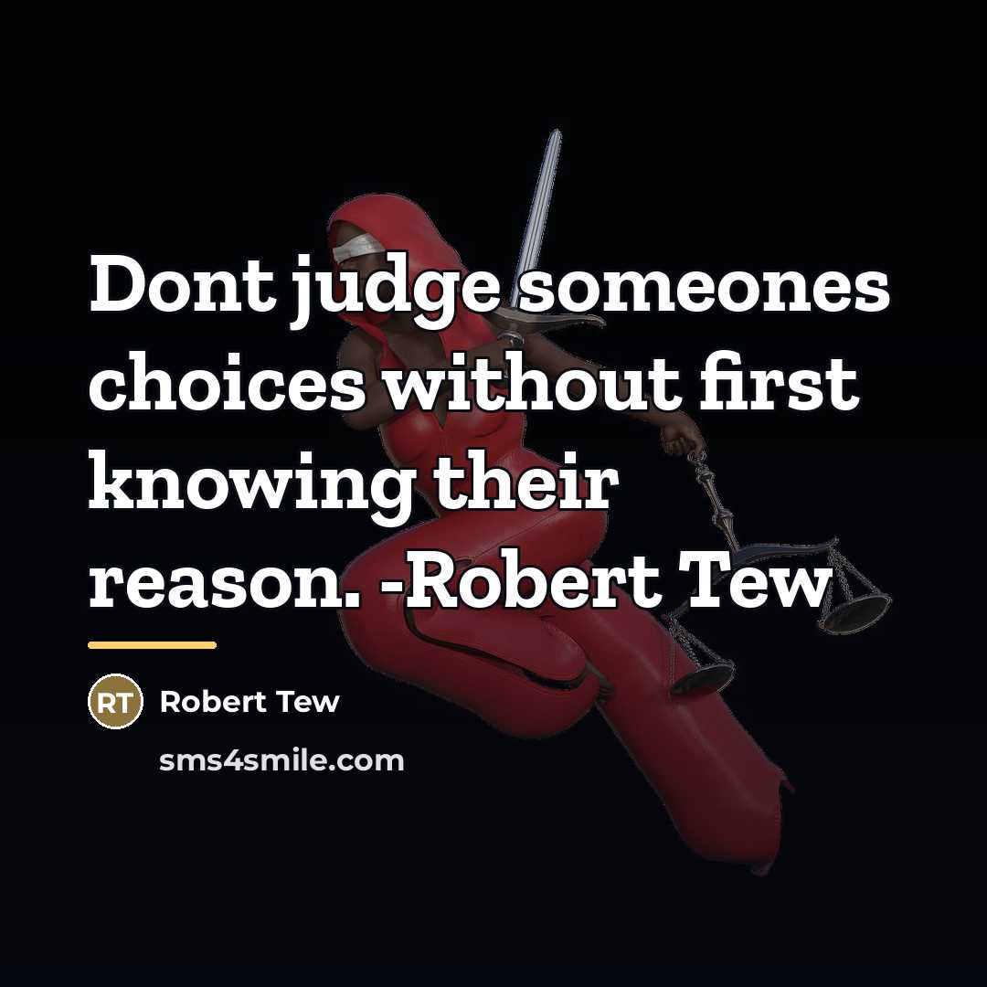 “Dont judge someones choices without first knowing their reason. -Robert…” quote by Robert Tew
