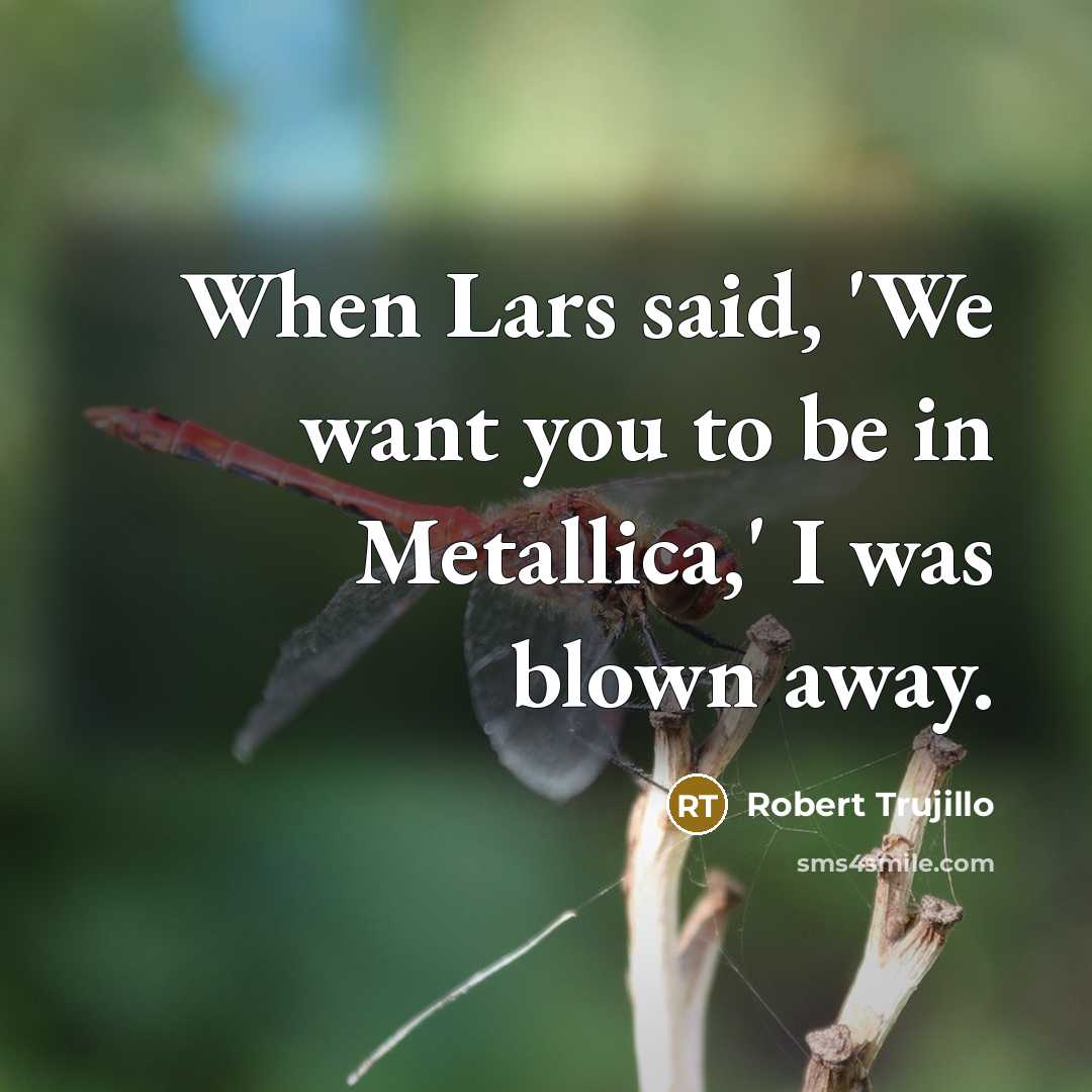 “When Lars said, 'We want you to be in Metallica,'…” quote by Robert Trujillo