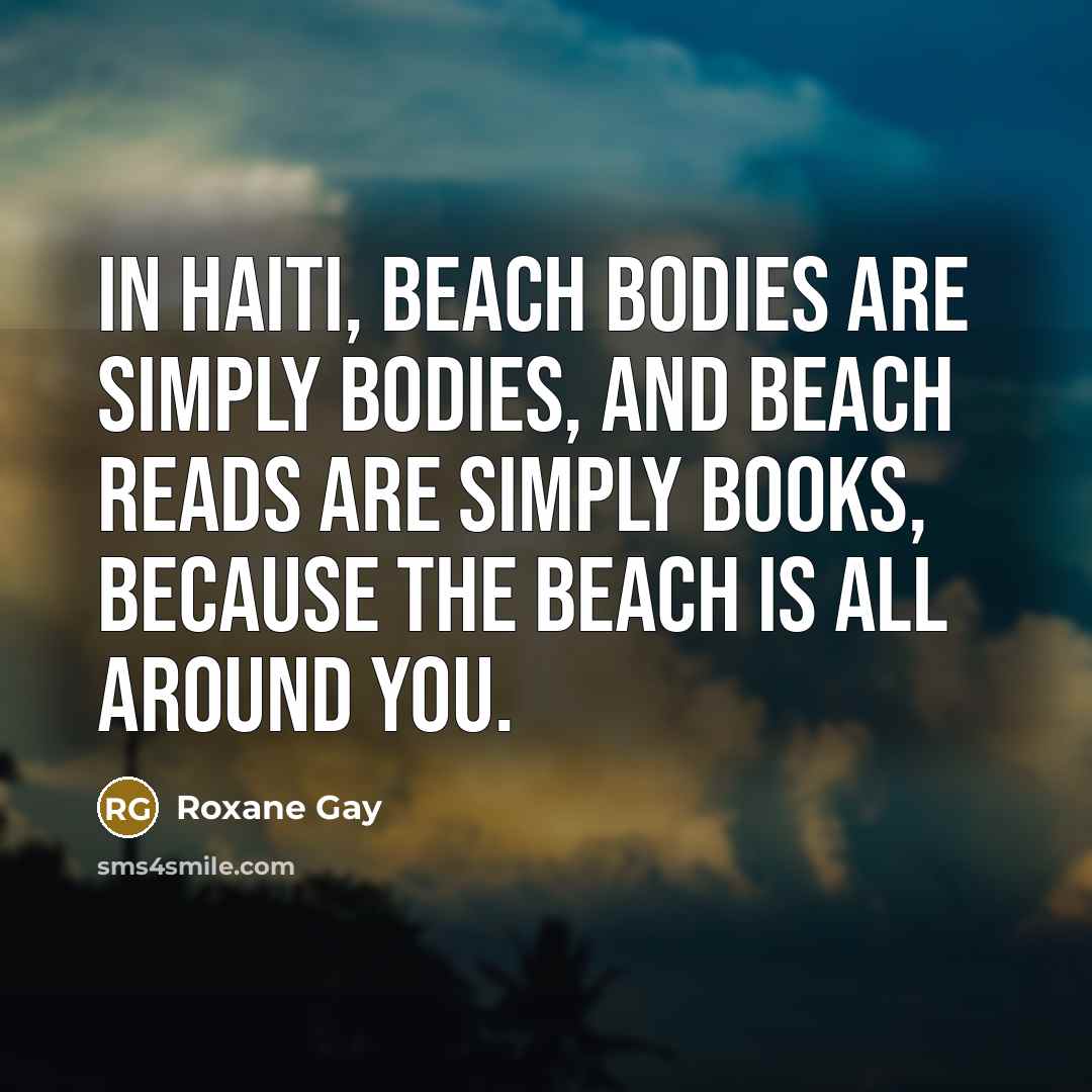 “In Haiti, beach bodies are simply bodies, and beach reads…” quote by Roxane Gay