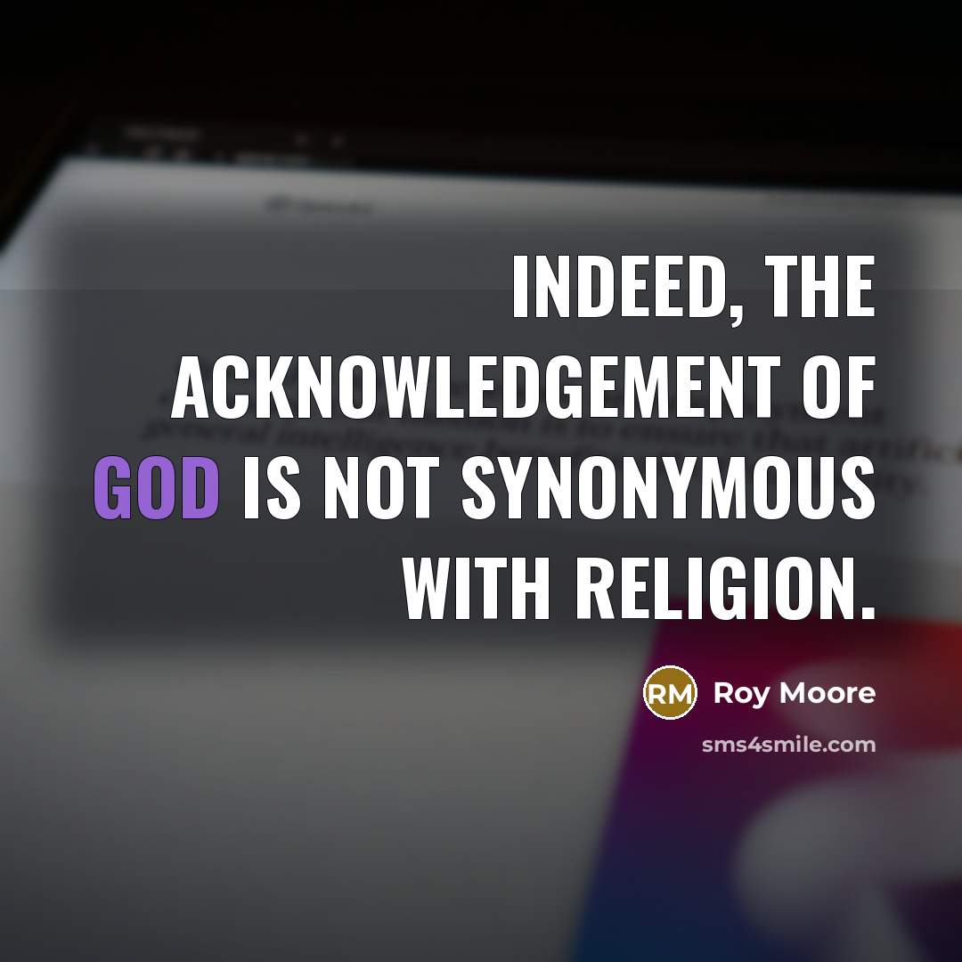 “Indeed, the acknowledgement of God is not synonymous with religion.…” quote by Roy Moore