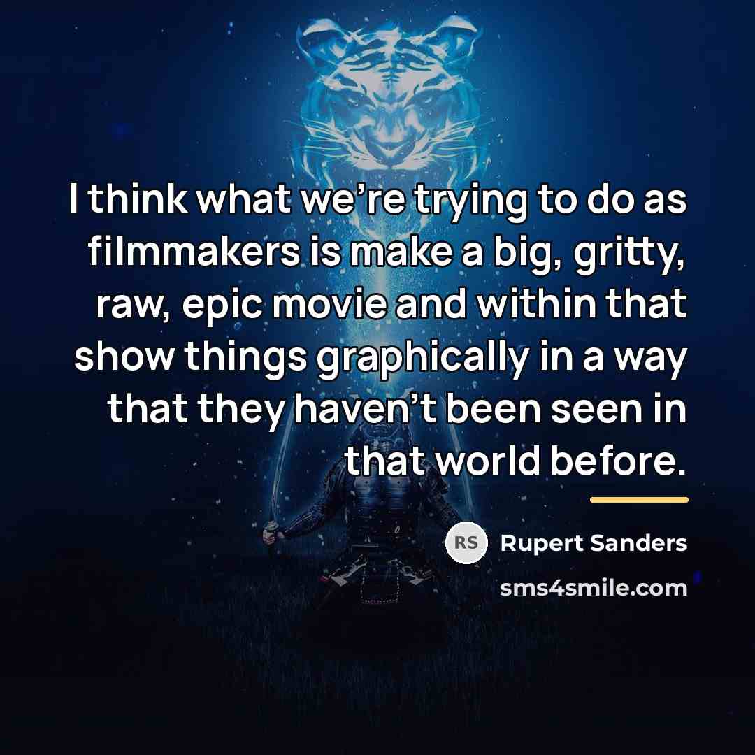 “I think what we're trying to do as filmmakers is…” quote by Rupert Sanders