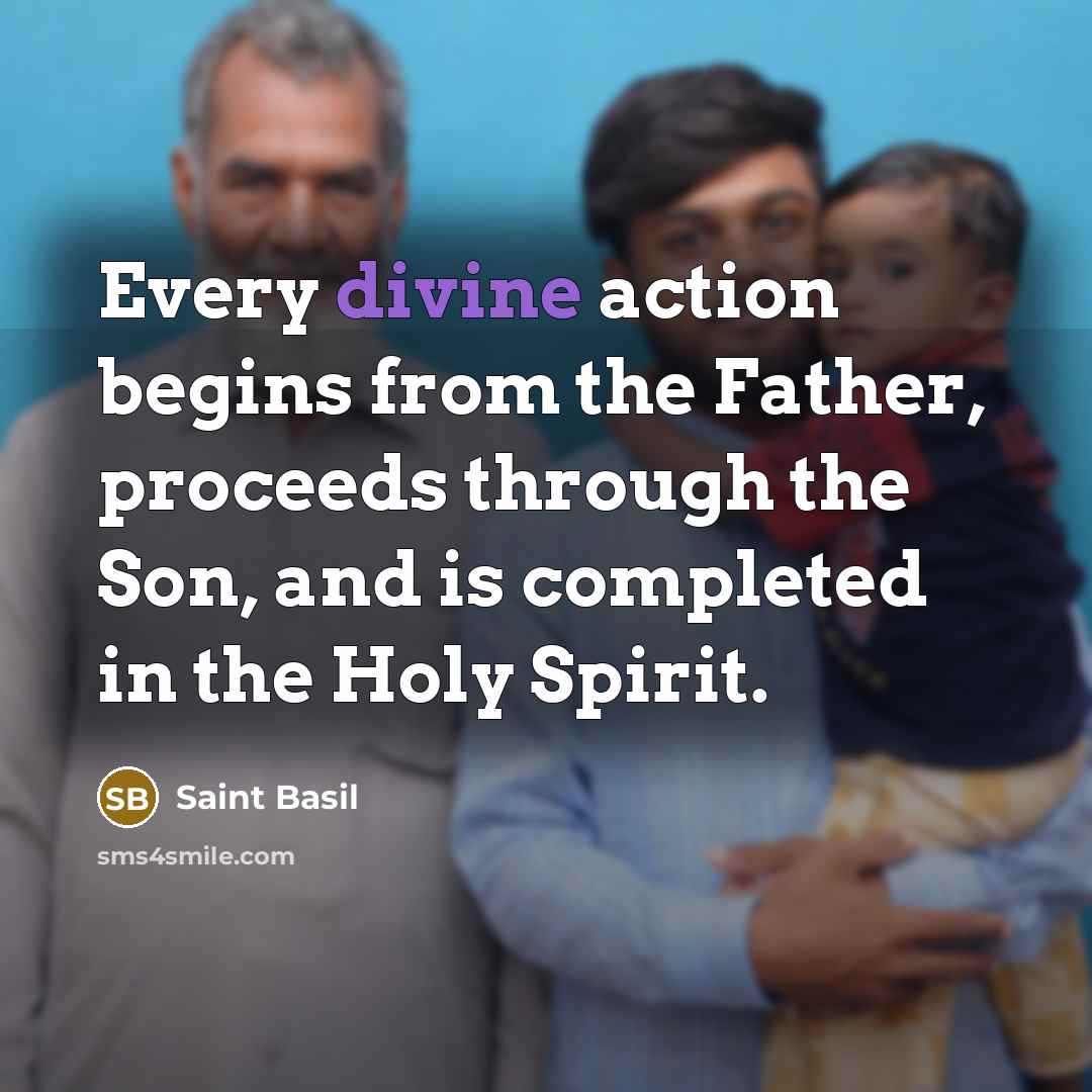 “Every divine action begins from the Father, proceeds through the…” quote by Saint Basil