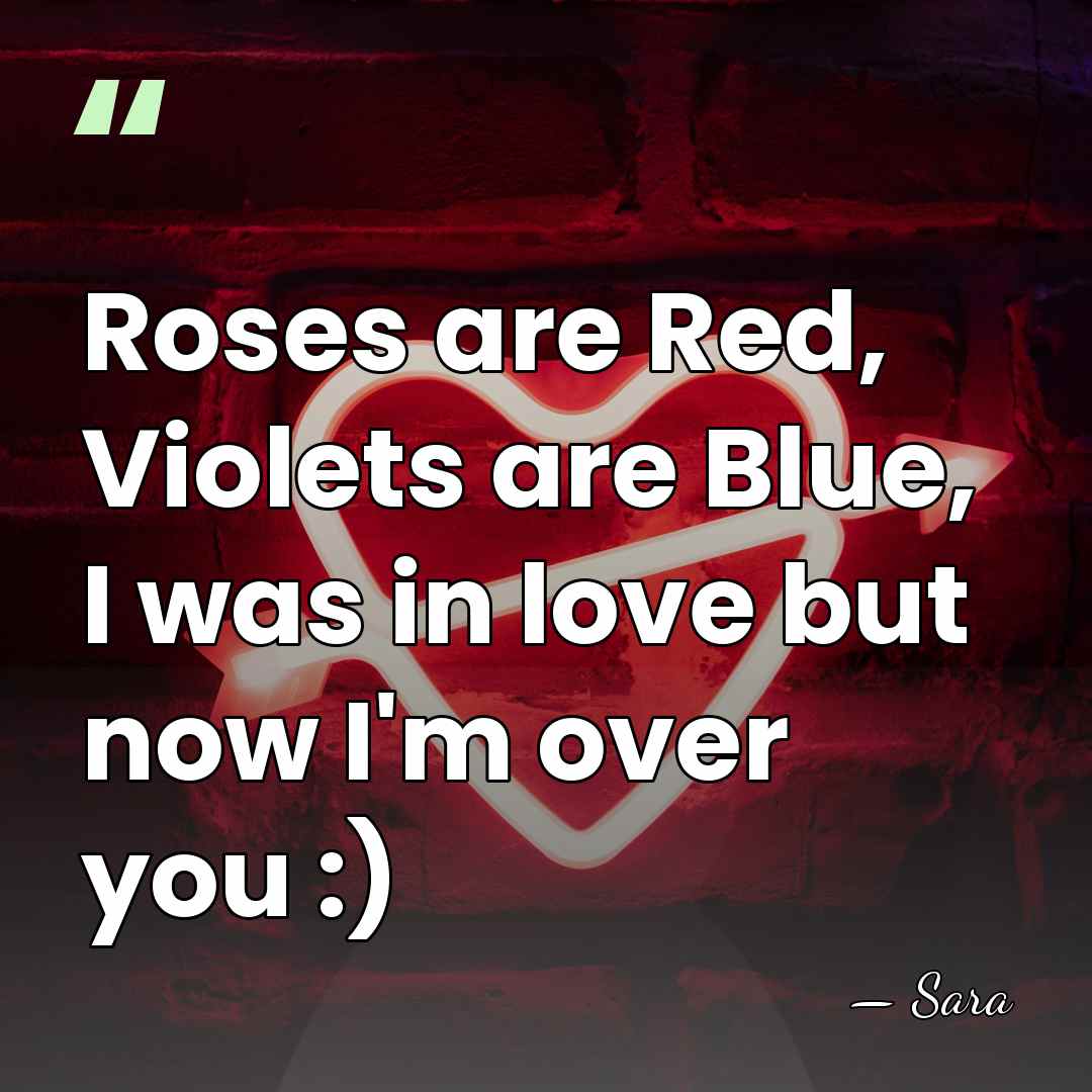 Roses are Red, Violets are Blue, I was in love but now&hellip; - Sara