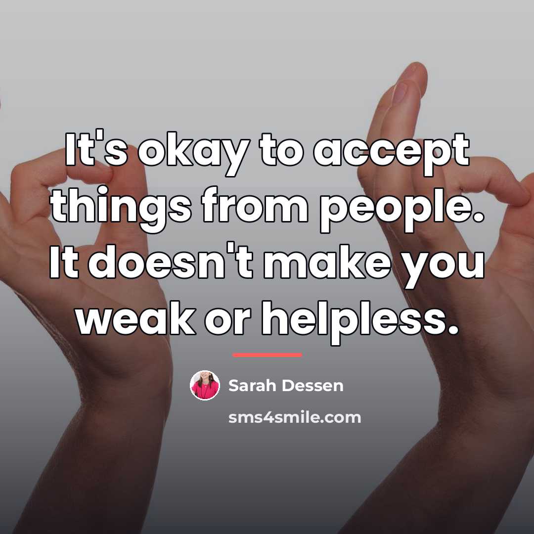 “It's okay to accept things from people. It doesn't make…” quote by Sarah Dessen