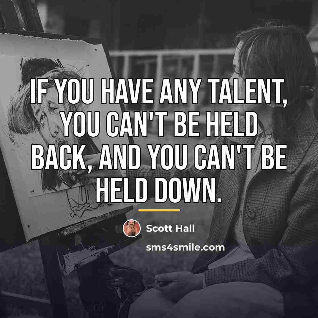 “If you have any talent, you can't be held back,…” quote by Scott Hall