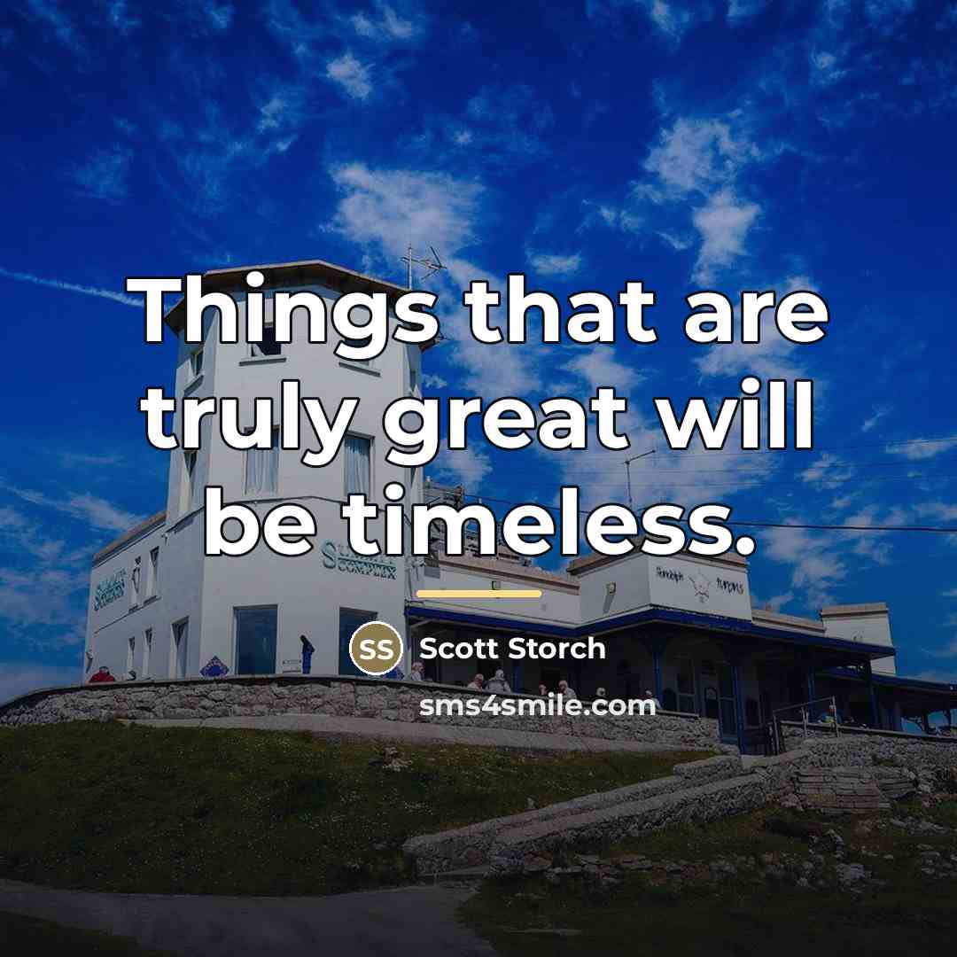 “Things that are truly great will be timeless.…” quote by Scott Storch