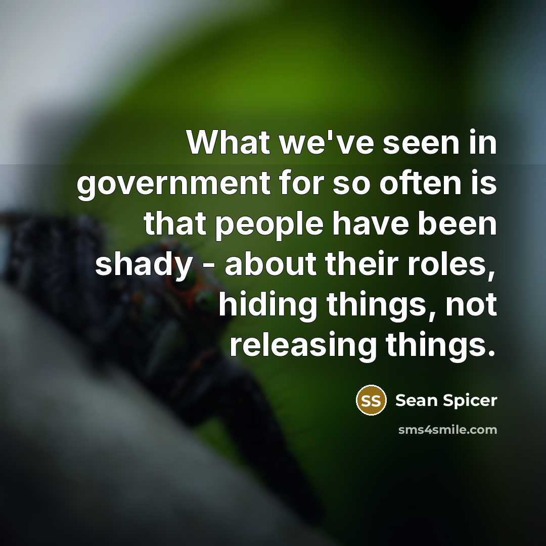 “What we've seen in government for so often is that…” quote by Sean Spicer