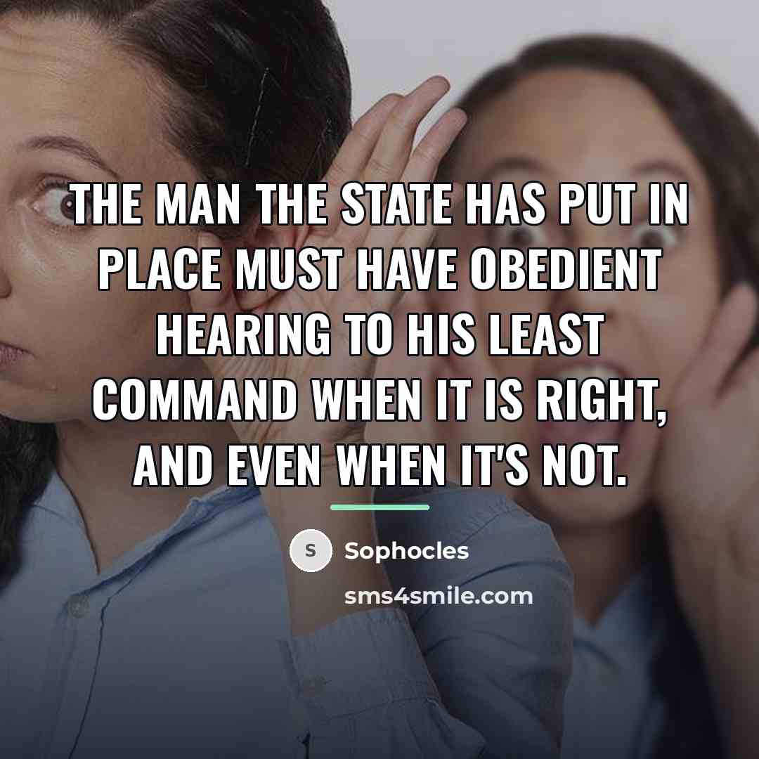 “The man the state has put in place must have…” quote by Sophocles