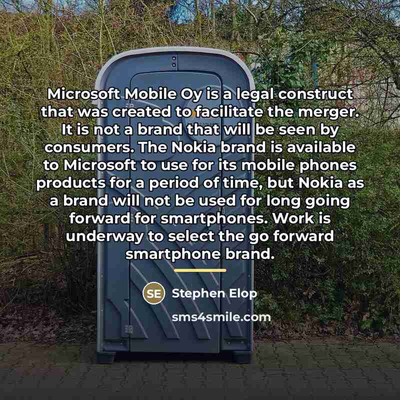 “Microsoft Mobile Oy is a legal construct that was created…” quote by Stephen Elop