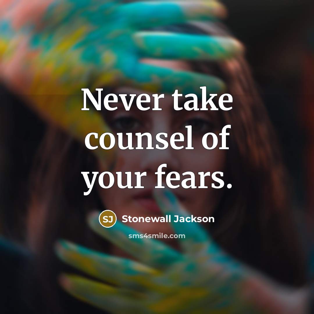 “Never take counsel of your fears.…” quote by Stonewall Jackson