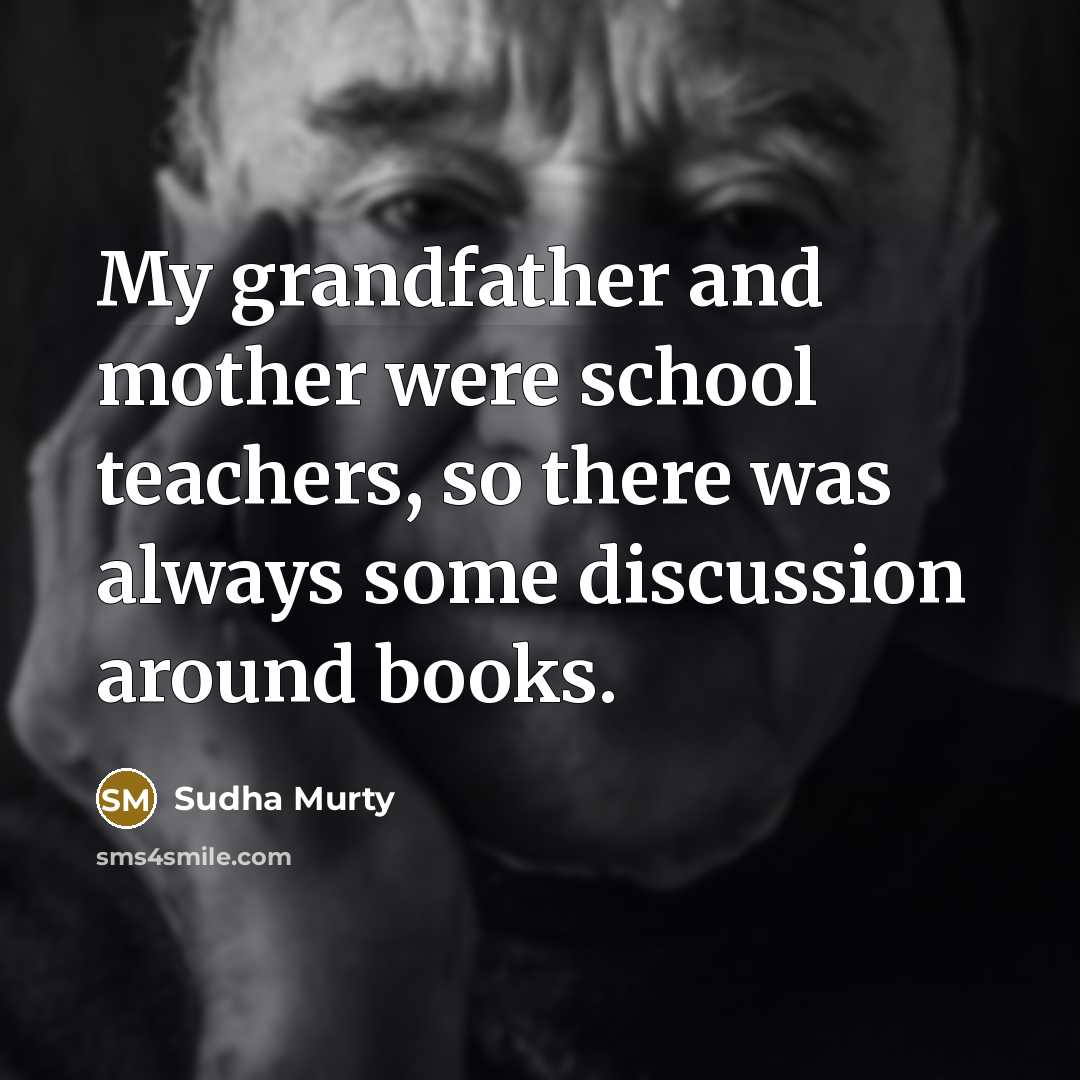 “My grandfather and mother were school teachers, so there was…” quote by Sudha Murty