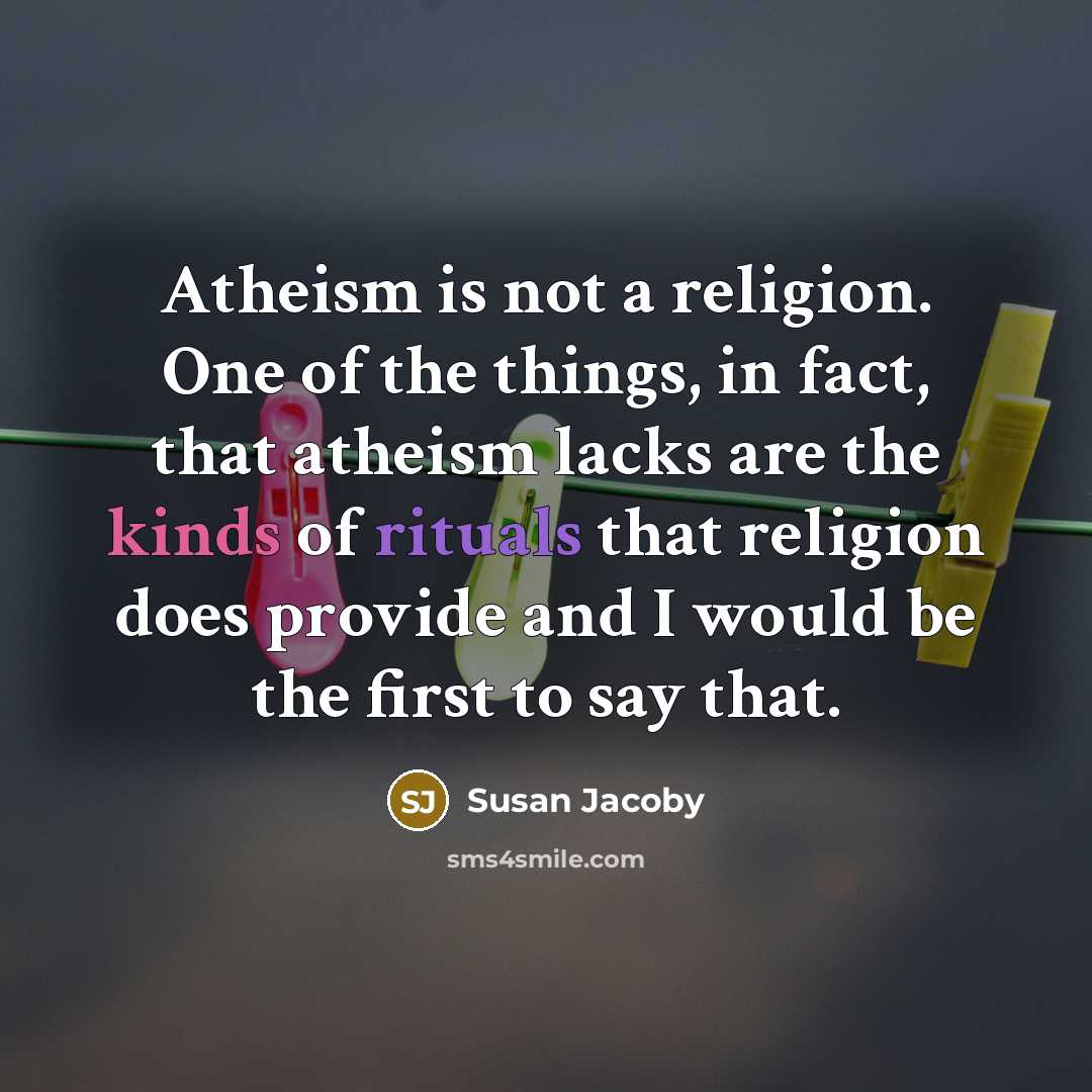 “Atheism is not a religion. One of the things, in…” quote by Susan Jacoby